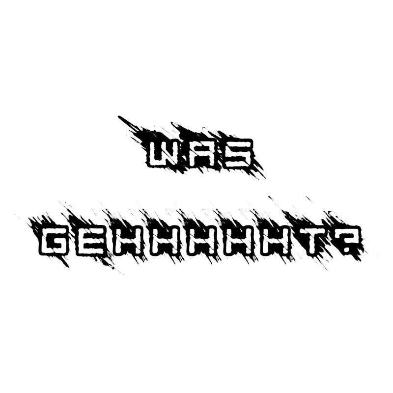 Was geht?
