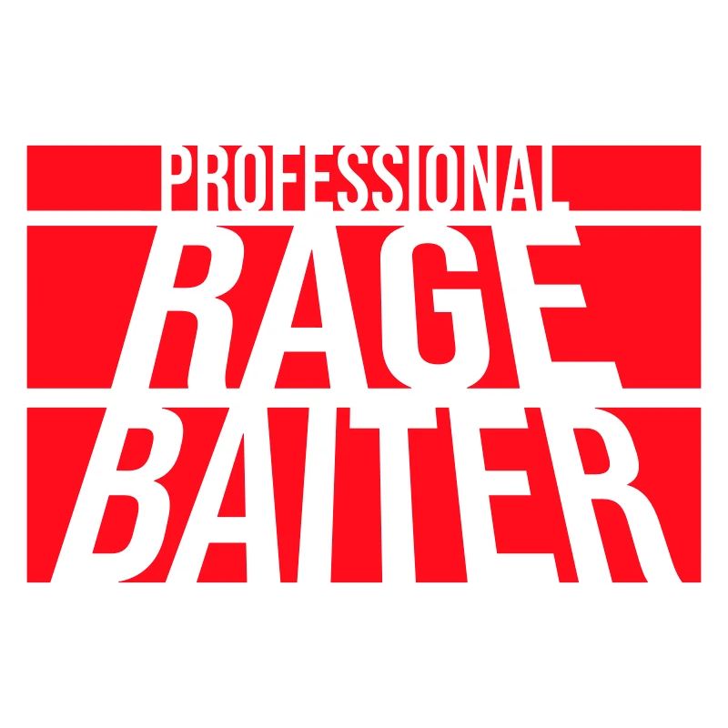 Professionnel Rage Baiter Troll Attention Fun