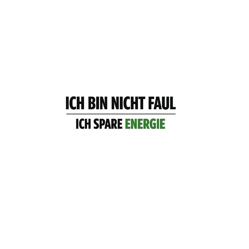 I'm not lazy, I'm saving energy