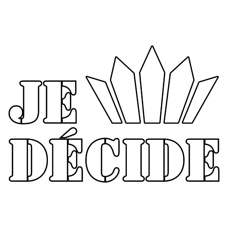 JE DÉCIDE.