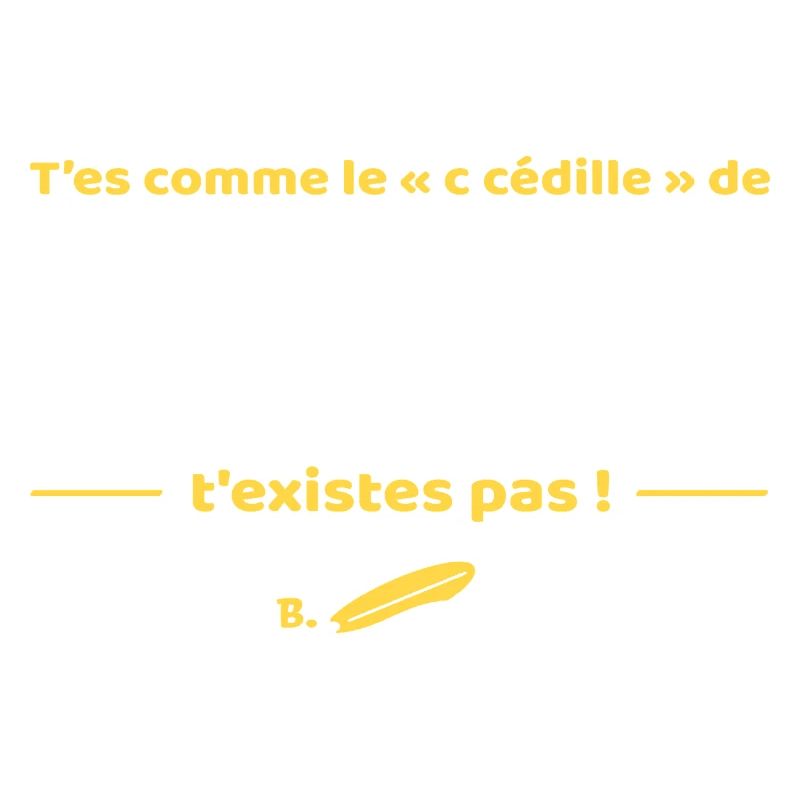 T'es comme de c cedille de surf t'existes pas