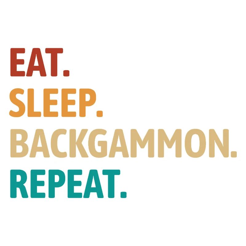 Eat Sleep Backgammon Repeat | Board Game