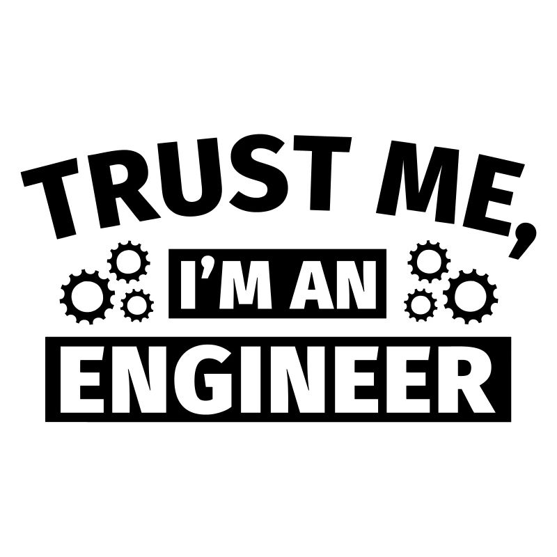 Trust Me I'm an Engineer