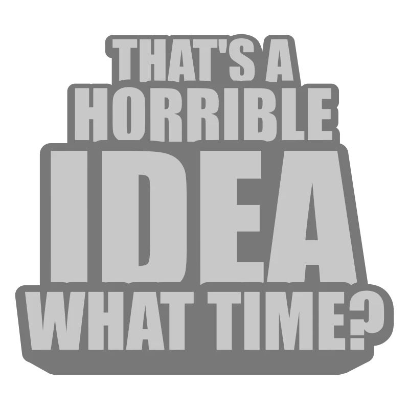Thats a horrible Idea