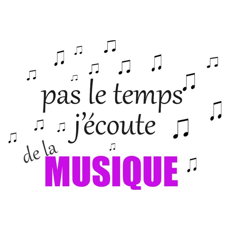 pas le temps j'écoute de la musique