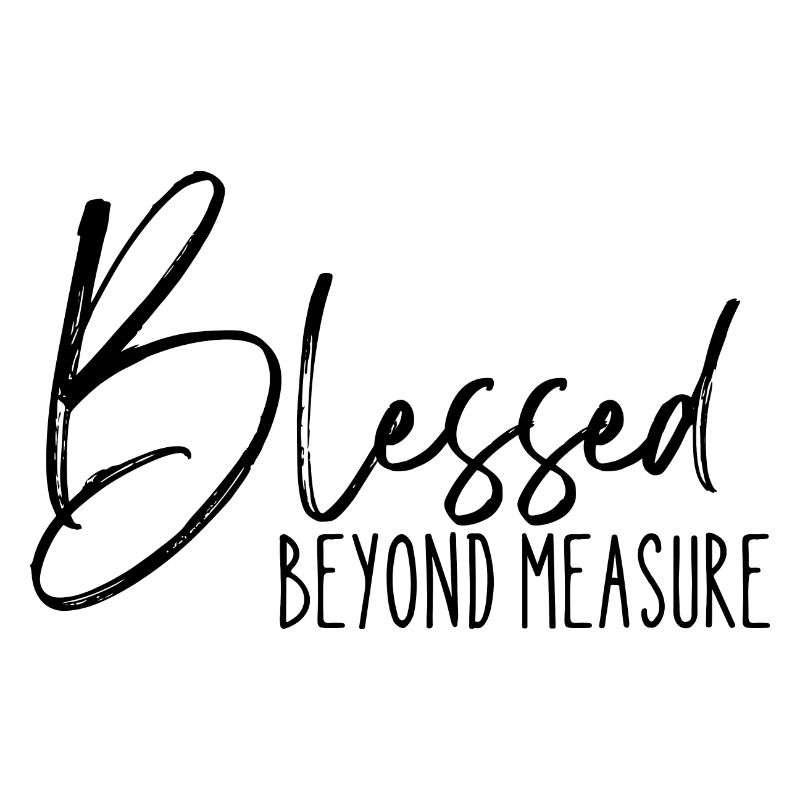 Blessed Beyond Measure - Positive Quote