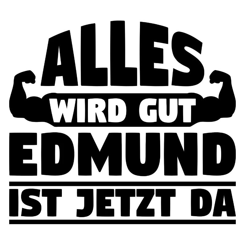 Alles wird gut Edmund ist jetzt da
