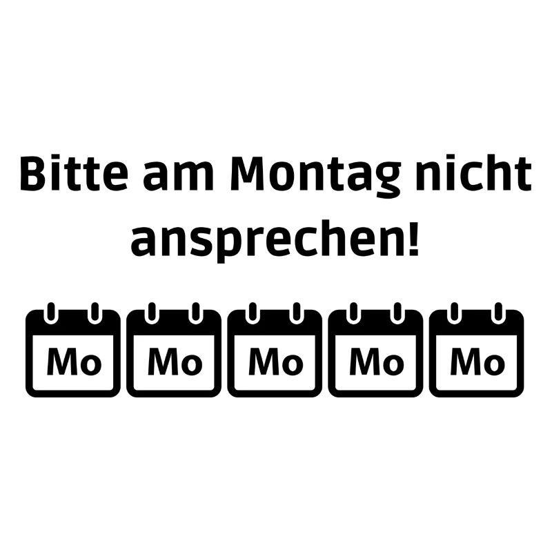 Montags nicht ansprechen!