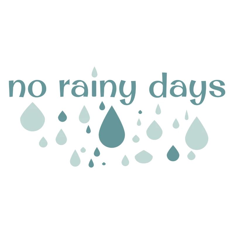 no rainy days