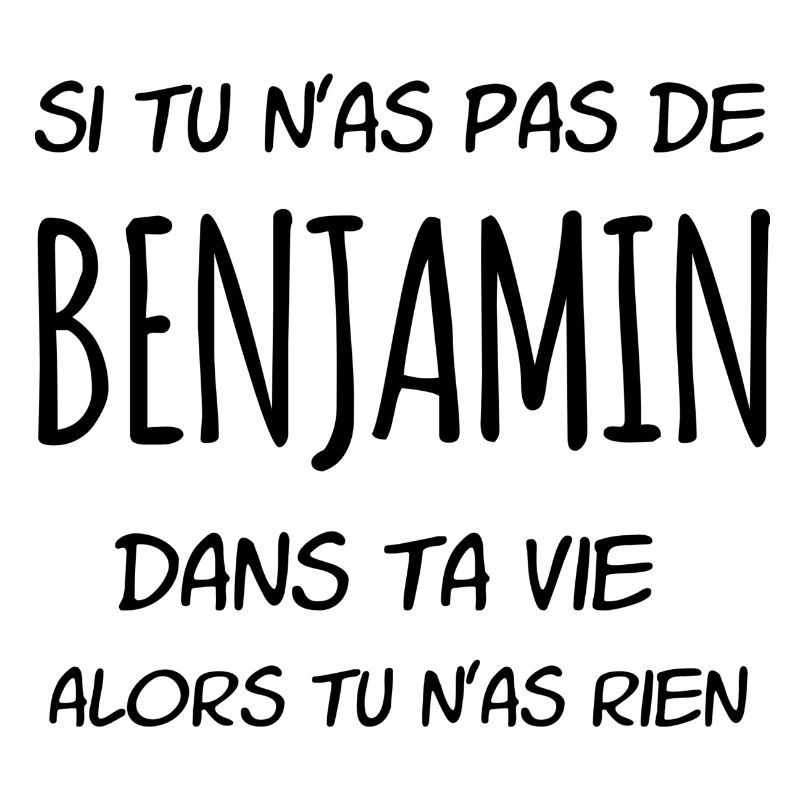 Si tu n'as pas de Benjamin dans ta vie