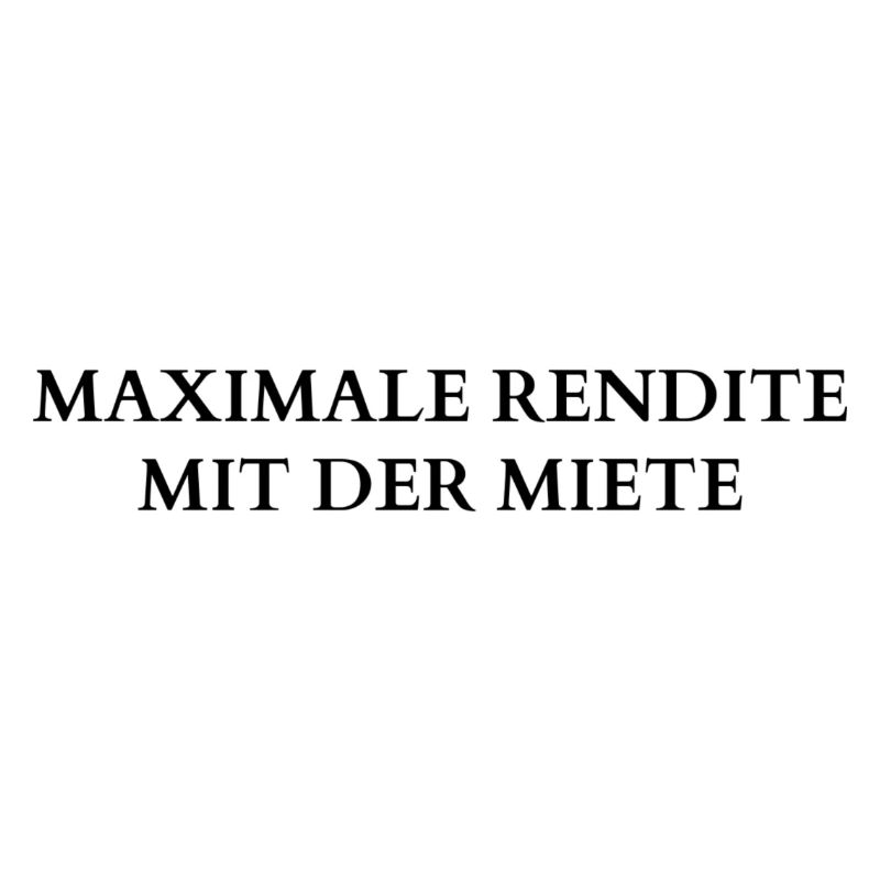 MAXIMALE RENDITE MIT DER MIETE