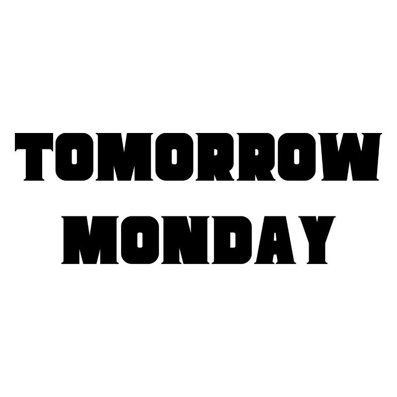Tomorrow Monday