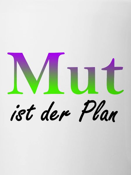 Mut ist der Plan