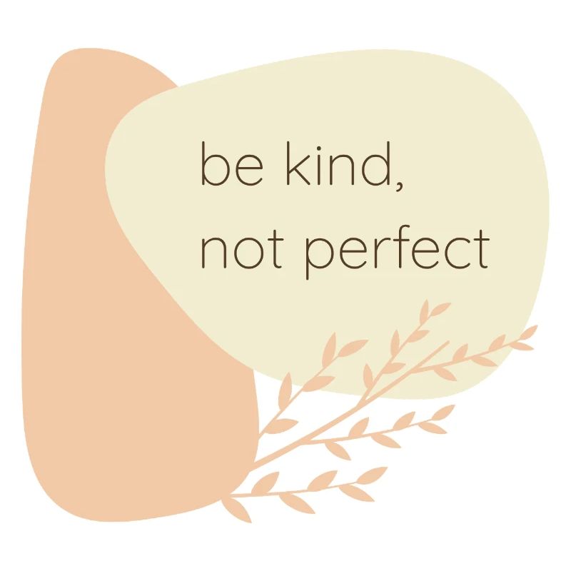 Be kind, not perfect