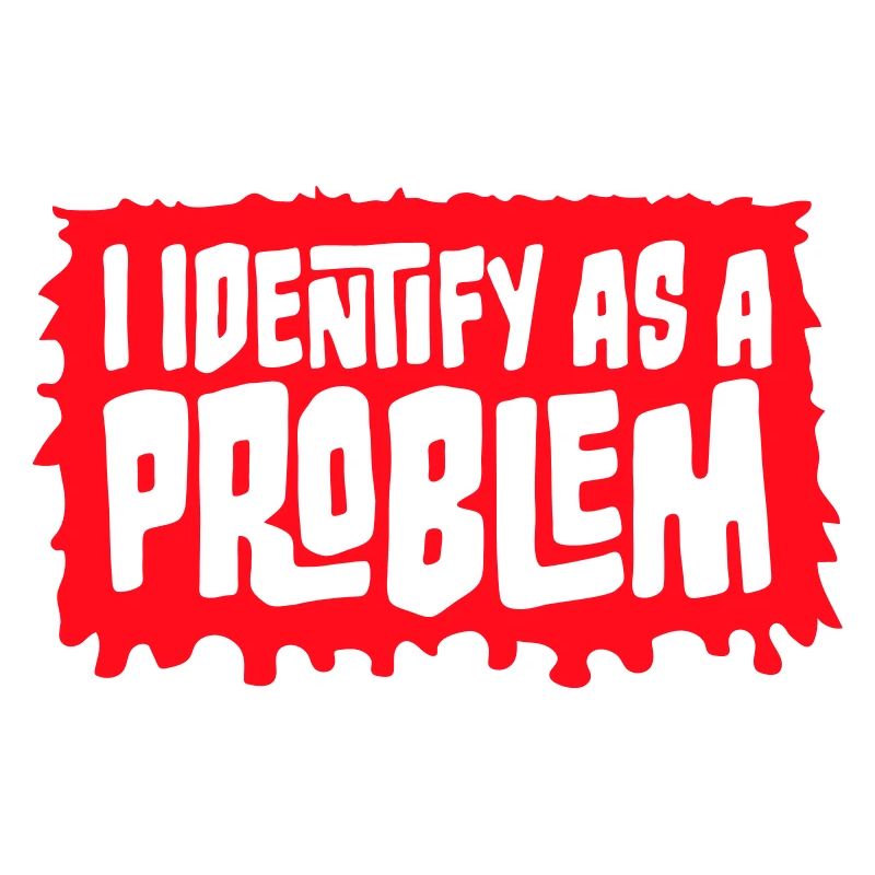 I Identify as a Problem Statement Cheeky Rebellious