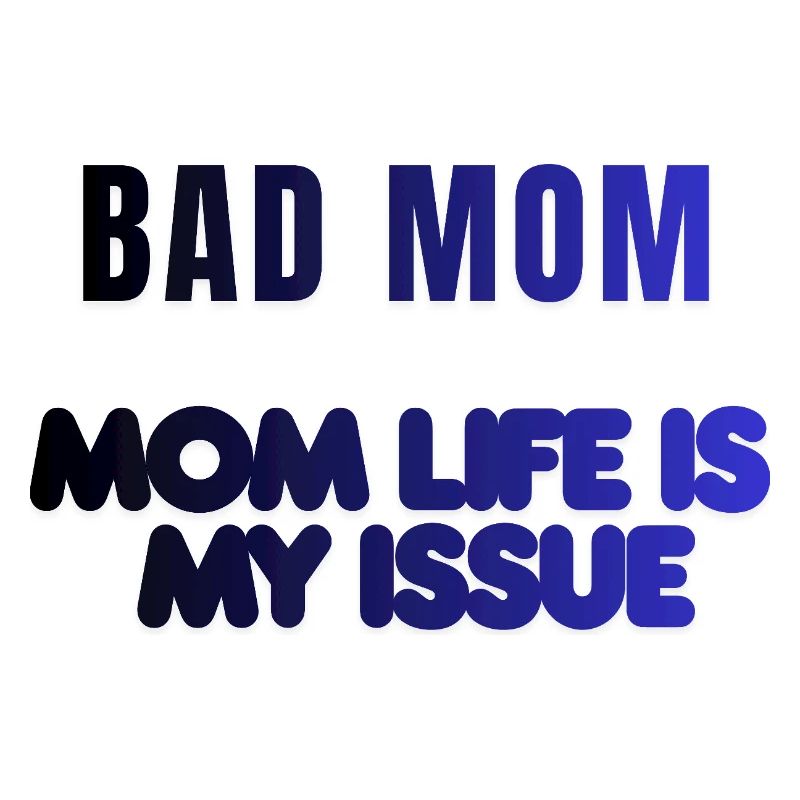 Bad Mom Life Issue