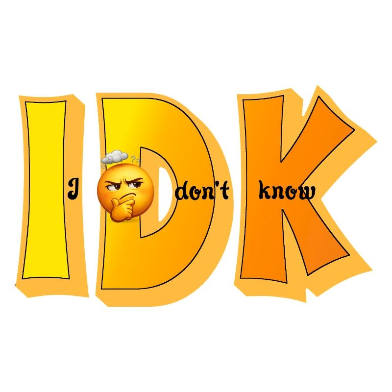 IDK – I Don't Know Funny Statement Design