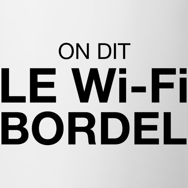 On dit Le Wi-Fi BORDEL