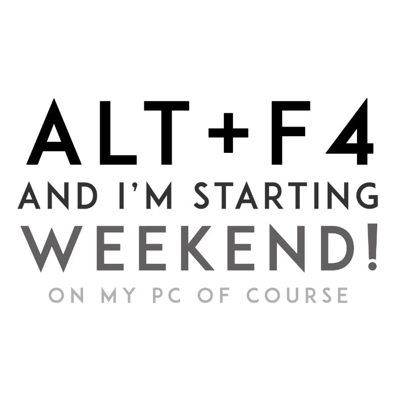 ALT + F4 - Weekend