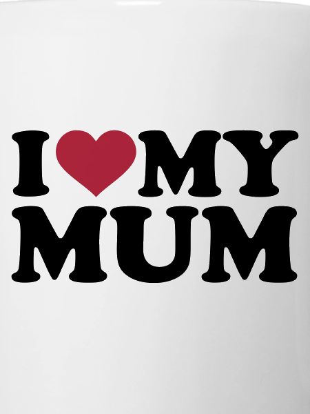 I love my Mum