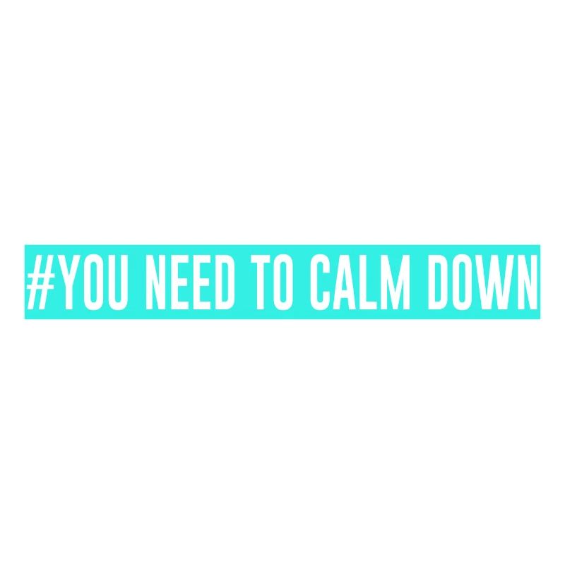 #You need to calm down - turquoise