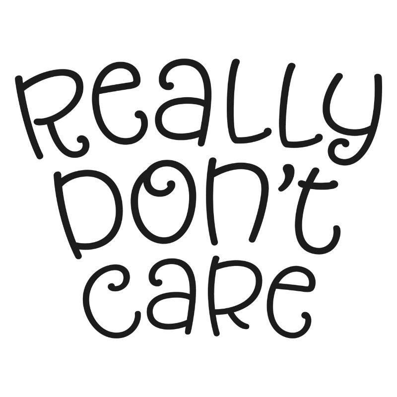 Really don't care