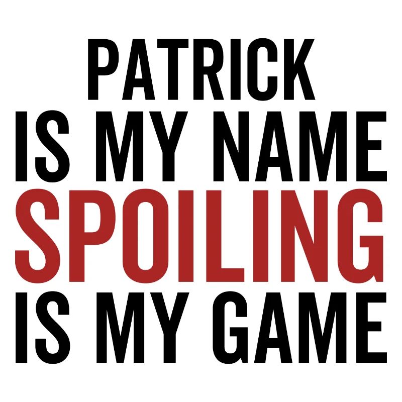 Patrick est mon nom Spoiling est mon jeu