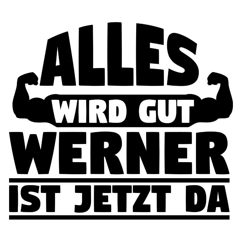 Alles wird gut Werner ist jetzt da