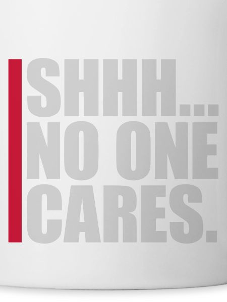 shhh no one cares