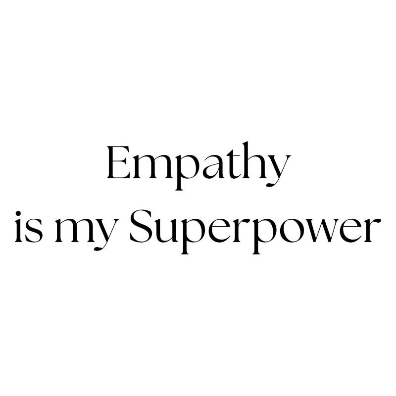 Empathy is my Superpower!