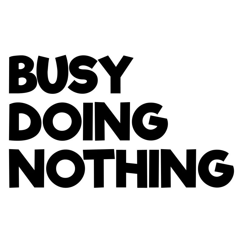 Busy Doing Nothing