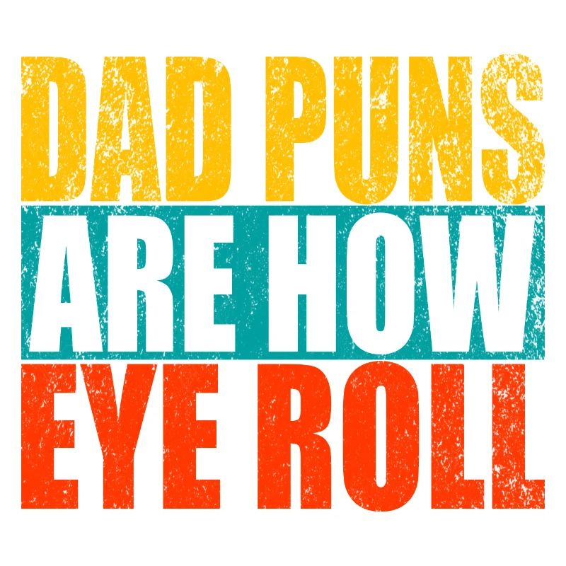 Dad Puns Are How Eye Roll - Funny Father's Gift