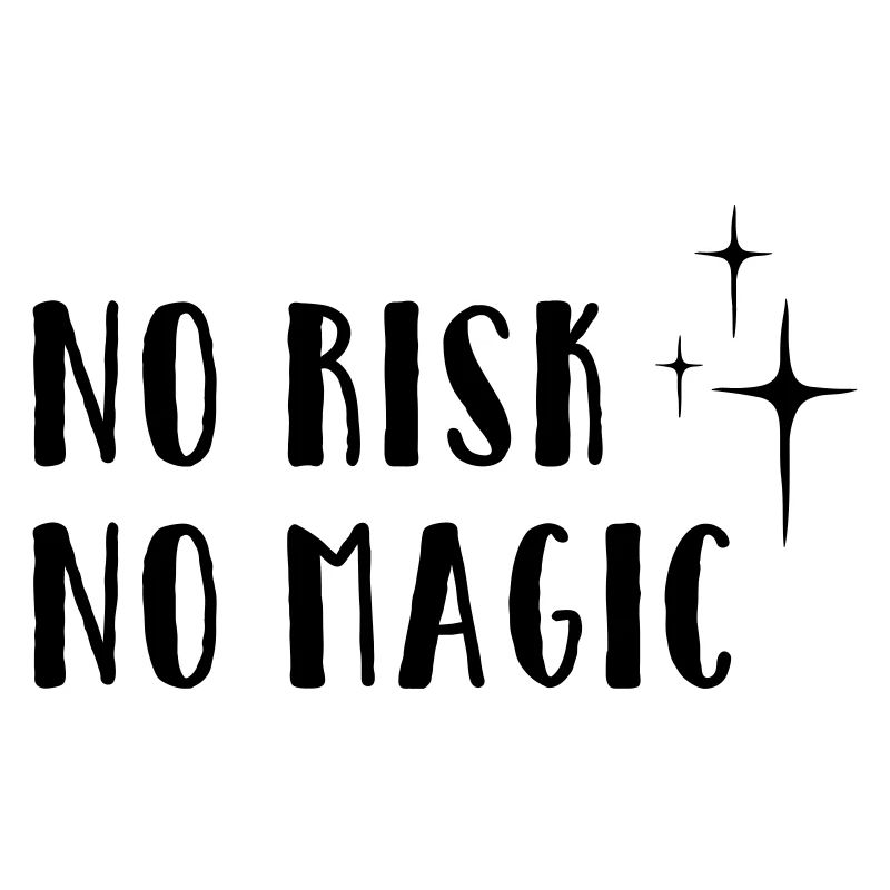 No Risk – No Magic