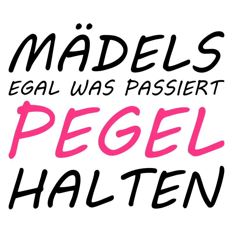 Mädels egal was passiert PEGEL halten!!