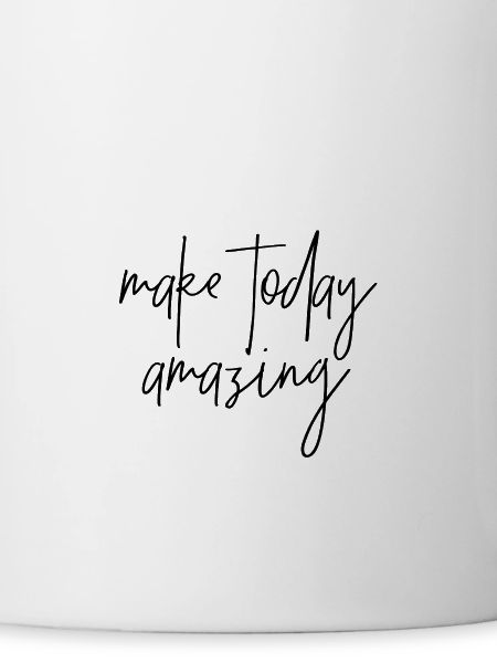 Make today amazing
