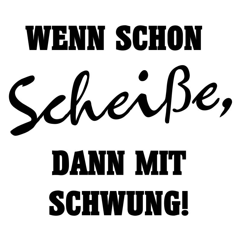 Wenn schon Scheiße, dann mit Schwung!