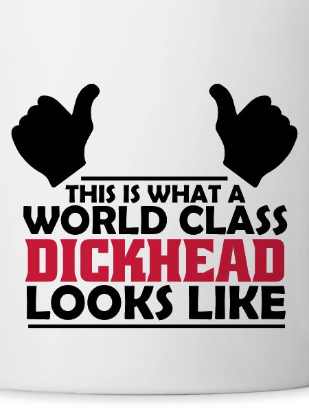 world class dickhead