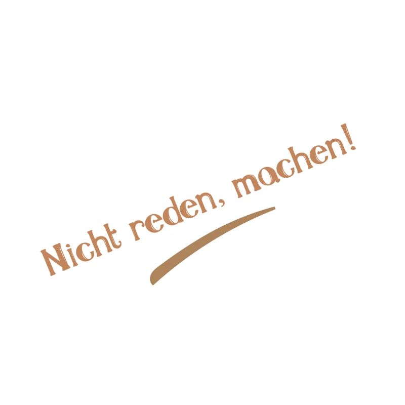 Nicht reden, machen! Sprüche Statement Slogan
