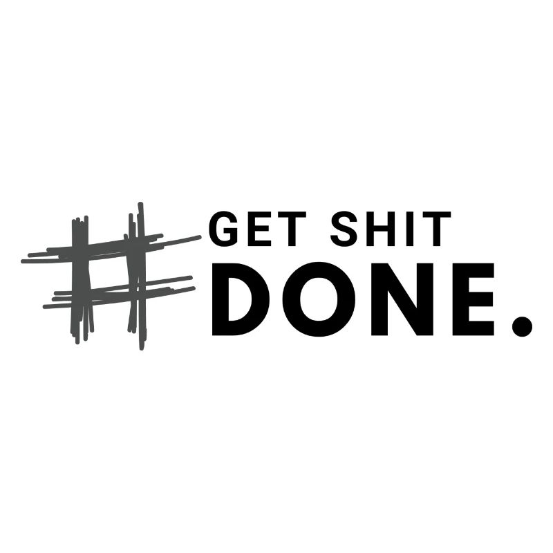 #Get shit done.