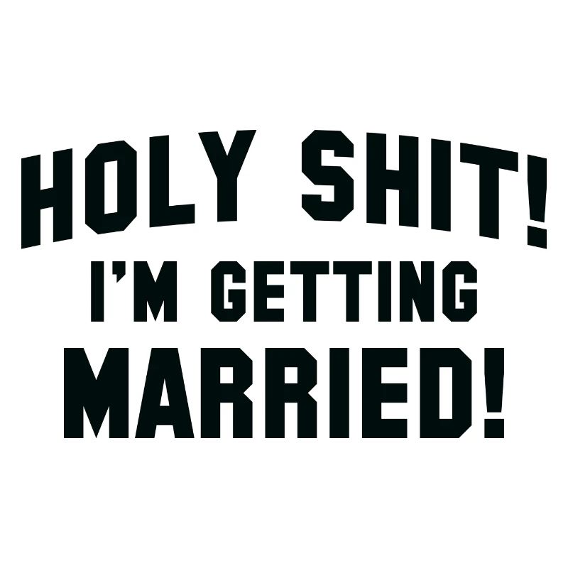 Holy Shit I'm Getting Married