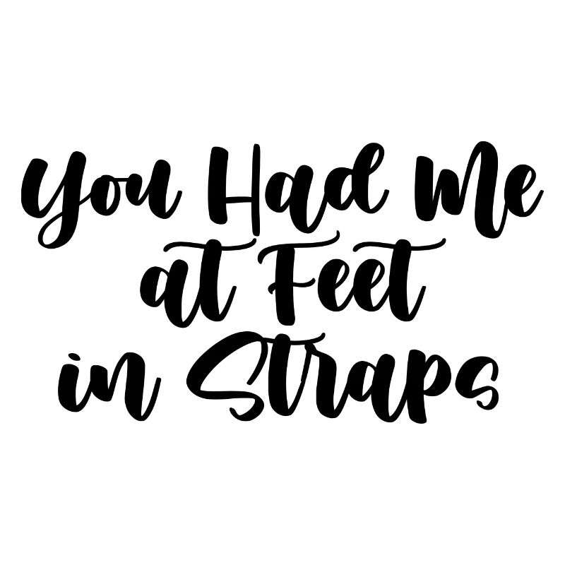Tu m’avais aux pieds dans les sangles
