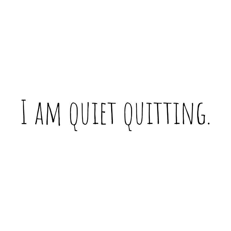 I am quiet quitting
