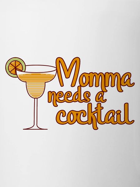 Momma Needs A Cocktail