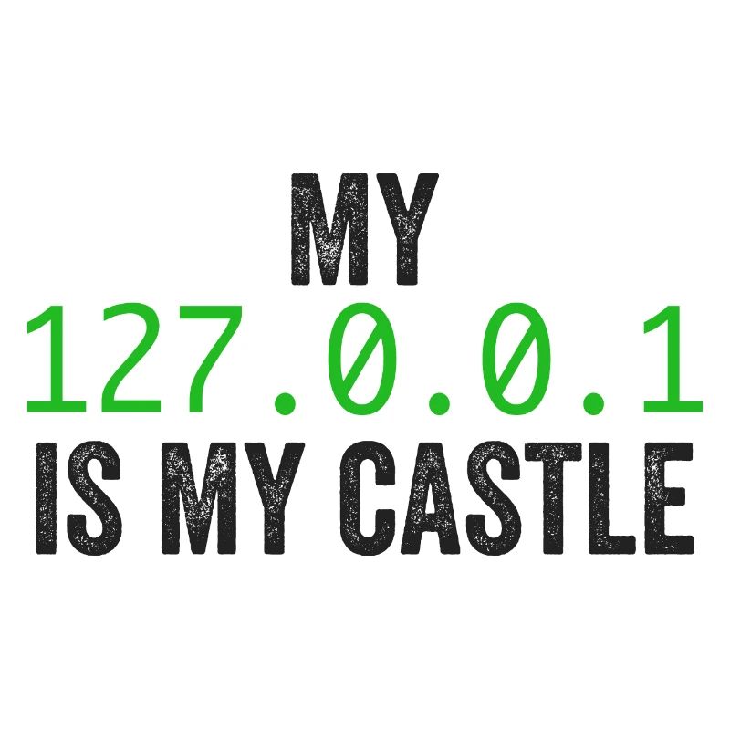 My 127.0.0.0.1 Is My Castle