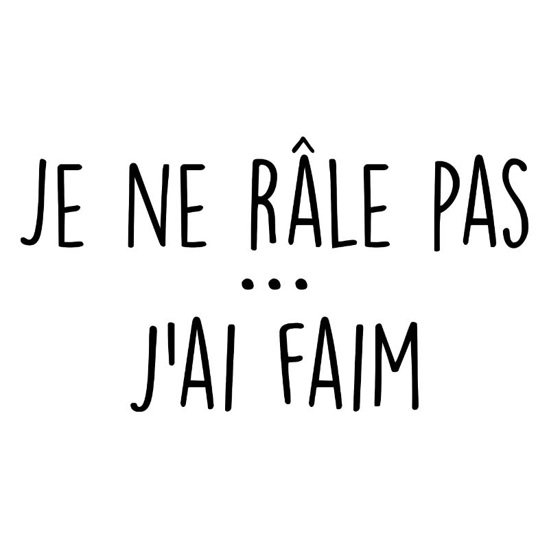 Je Ne Râle Pas J'ai Faim