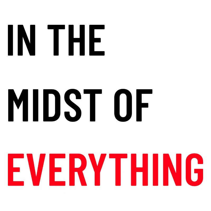 In the Midst of Everything