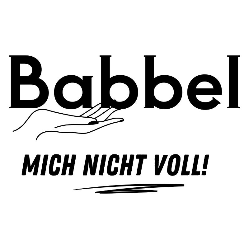 Babbel mich nicht voll!