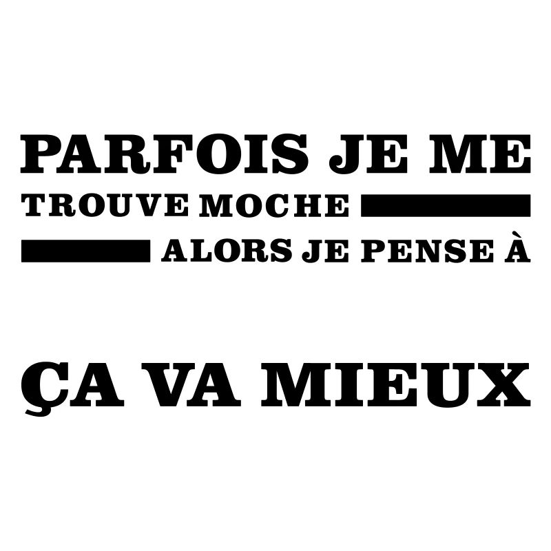 Parfois Je Me Trouve MOCHE