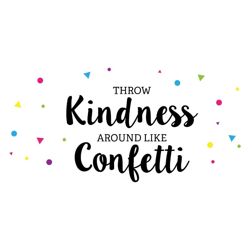 Throw Kindness around like Confetti