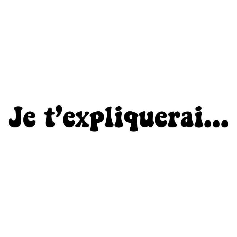JE T EXPLIQUERAI